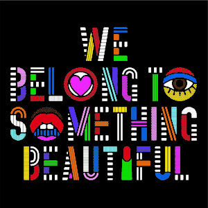 "We belong to something beautiful."